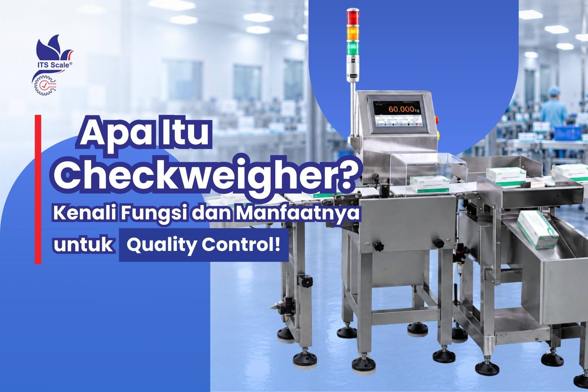 Apa Itu Checkweigher? Kenali Fungsi dan Manfaatnya untuk Quality Control!